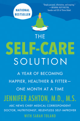Book cover of The Self-Care Solution: A Year of Becoming Happier, Healthier, and Fitter--One Month at a Time by Ashton, Jennifer