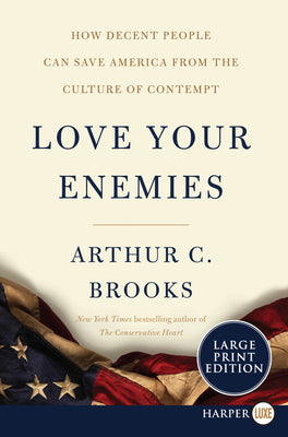Book cover of Love Your Enemies: How Decent People Can Save America from the Culture of Contempt by Brooks, Arthur C.