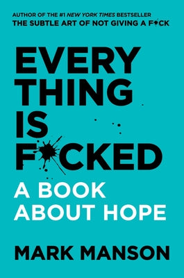 Book cover of Everything Is F*cked: A Book about Hope by Manson, Mark