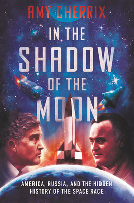 In the Shadow of the Moon: America, Russia, and the Hidden History of the Space Race by Amy Cherrix book cover