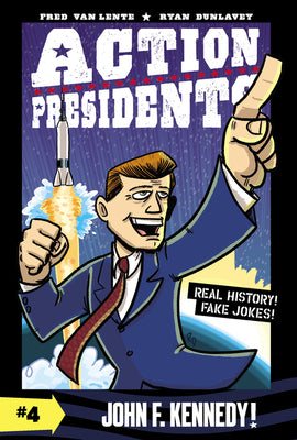 Book cover of Action Presidents #4: John F. Kennedy!: A Graphic Novel Biography by Van Lente, Fred