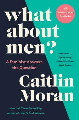 Book cover of What about Men?: A Feminist Answers the Question by Moran, Caitlin