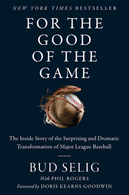 Book cover of For the Good of the Game: The Inside Story of the Surprising and Dramatic Transformation of Major League Baseball by Selig, Bud