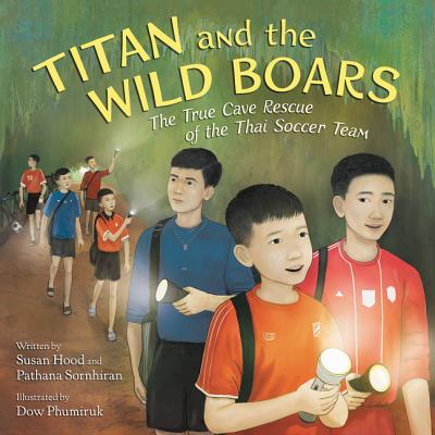 Book cover of Titan and the Wild Boars: The True Cave Rescue of the Thai Soccer Team by Hood, Susan