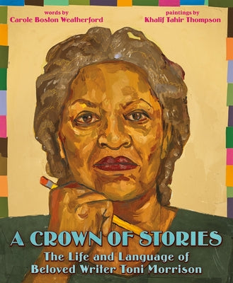 Book cover of A Crown of Stories: The Life and Language of Beloved Writer Toni Morrison by Weatherford, Carole Boston