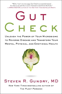 Book cover of Gut Check: Unleash the Power of Your Microbiome to Reverse Disease and Transform Your Mental, Physical, and Emotional Health by Gundry MD, Steven R.