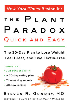 Book cover of The Plant Paradox Quick and Easy: The 30-Day Plan to Lose Weight, Feel Great, and Live Lectin-Free by Gundry MD, Steven R.