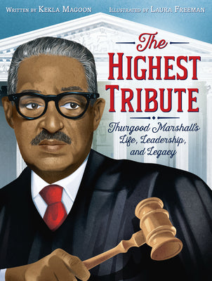 Book cover of The Highest Tribute: Thurgood Marshall's Life, Leadership, and Legacy by Magoon, Kekla