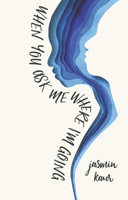 When You Ask Me Where I'm Going by Jasmin Kaur book cover
