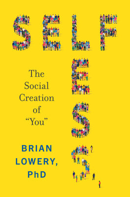 Book cover of Selfless: The Social Creation of "You" by Lowery, Brian