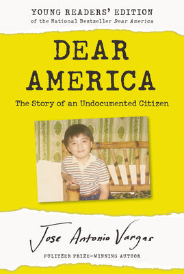 Book cover of Dear America: Young Readers' Edition: The Story of an Undocumented Citizen by Vargas, Jose Antonio