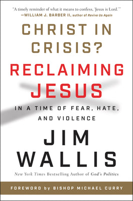 Book cover of Christ in Crisis?: Reclaiming Jesus in a Time of Fear, Hate, and Violence by Wallis, Jim