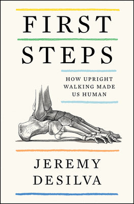 Book cover of First Steps: How Upright Walking Made Us Human by Desilva, Jeremy