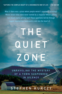 The Quiet Zone: Unraveling the Mystery of a Town Suspended in Silence by Stephen Kurczy book cover