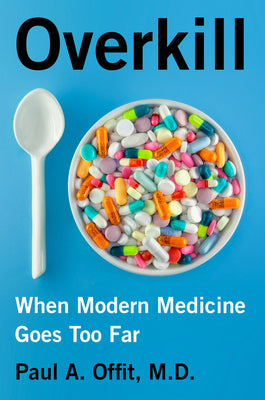 Book cover of Overkill: When Modern Medicine Goes Too Far by Offit, Paul A.