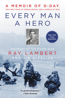 Every Man a Hero: A Memoir of D-Day, the First Wave at Omaha Beach, and a World at War by Ray Lambert book cover