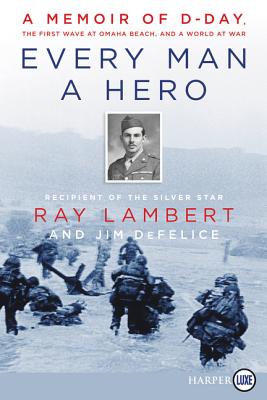 Book cover of Every Man a Hero: A Memoir of D-Day, the First Wave at Omaha Beach, and a World at War by Lambert, Ray