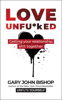 Book cover of Love Unfu*ked: Getting Your Relationship Sh!t Together by Bishop, Gary John