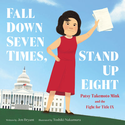 Book cover of Fall Down Seven Times, Stand Up Eight: Patsy Takemoto Mink and the Fight for Title IX by Bryant, Jen