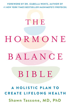 Book cover of The Hormone Balance Bible: A Holistic Plan to Create Lifelong Health by Tassone, Shawn