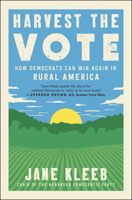 Book cover of Harvest the Vote: How Democrats Can Win Again in Rural America by Kleeb, Jane