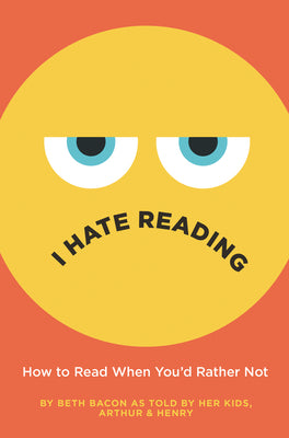 I Hate Reading: How to Read When You'd Rather Not by Beth Bacon book cover