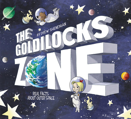 Book cover of The Goldilocks Zone: Real Facts about Outer Space by Sheneman, Drew