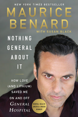 Book cover of Nothing General about It: How Love (and Lithium) Saved Me on and Off General Hospital by Benard, Maurice