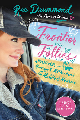 Book cover of Frontier Follies: Adventures in Marriage and Motherhood in the Middle of Nowhere by Drummond, Ree