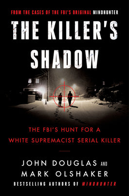 Book cover of The Killer's Shadow: The Fbi's Hunt for a White Supremacist Serial Killer by Douglas, John E.