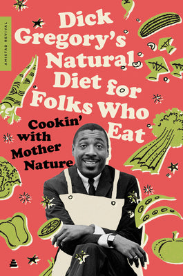 Book cover of Dick Gregory's Natural Diet for Folks Who Eat: Cookin' with Mother Nature by Gregory, Dick