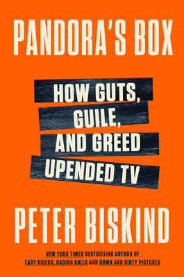 Book cover of Pandora's Box: How Guts, Guile, and Greed Upended TV by Biskind, Peter