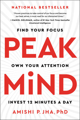 Book cover of Peak Mind: Find Your Focus, Own Your Attention, Invest 12 Minutes a Day by Jha, Amishi P.