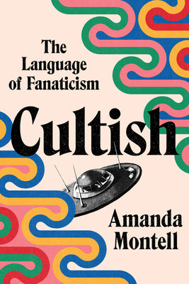 Book cover of Cultish: The Language of Fanaticism by Montell, Amanda
