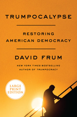 Book cover of Trumpocalypse: Restoring American Democracy by Frum, David