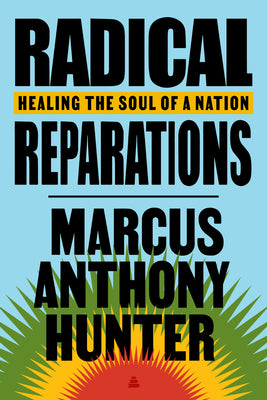 Book cover of Radical Reparations: Healing the Soul of a Nation by Hunter, Marcus Anthony