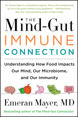 Book cover of The Mind-Gut-Immune Connection: Understanding How Food Impacts Our Mind, Our Microbiome, and Our Immunity by Mayer, Emeran