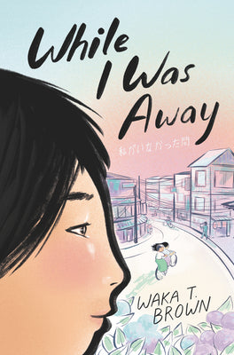 Book cover of While I Was Away by Brown, Waka T.