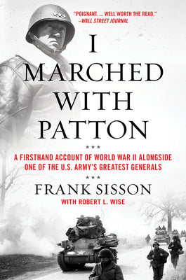 Book cover of I Marched with Patton: A Firsthand Account of World War II Alongside One of the U.S. Army's Greatest Generals by Sisson, Frank