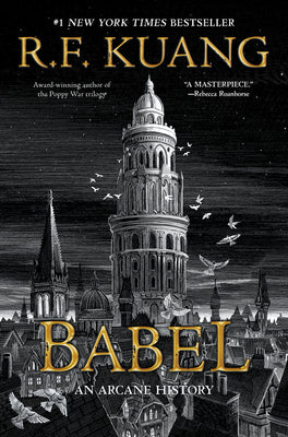 Book cover of Babel: Or the Necessity of Violence: An Arcane History of the Oxford Translators' Revolution by Kuang, R. F.