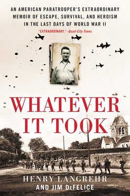 Book cover of Whatever It Took: An American Paratrooper's Extraordinary Memoir of Escape, Survival, and Heroism in the Last Days of World War II by Langrehr, Henry