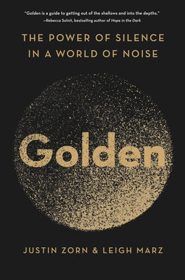 Book cover of Golden: The Power of Silence in a World of Noise by Zorn, Justin