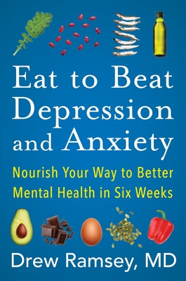 Book cover of Eat to Beat Depression and Anxiety: Nourish Your Way to Better Mental Health in Six Weeks by Ramsey, Drew