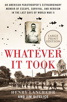Book cover of Whatever It Took: An American Paratrooper's Extraordinary Memoir of Escape, Survival, and Heroism in the Last Days of World War II by Langrehr, Henry