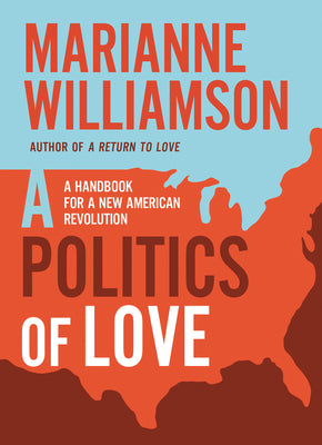 Book cover of Politics of Love: A Handbook for a New American Revolution by Williamson, Marianne