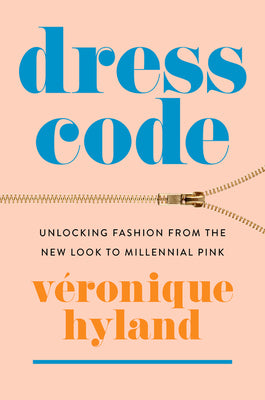 Book cover of Dress Code: Unlocking Fashion from the New Look to Millennial Pink by Hyland, V