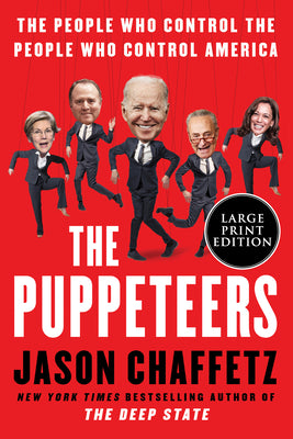 Book cover of The Puppeteers: The People Who Control the People Who Control America by Chaffetz, Jason