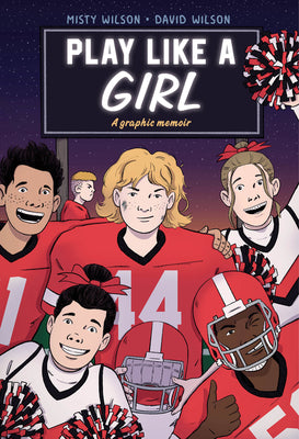 Book cover of Play Like a Girl: A Graphic Novel by Wilson, Misty