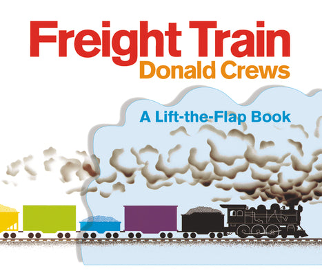 Freight Train Lift-The-Flap: A Caldecott Honor Award Winner by Donald Crews book cover