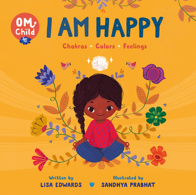 Om Child: I Am Happy: Chakras, Colors, and Feelings by Lisa Edwards book cover